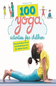 100 Yoga Activities for Children: Easy-to-Follow Poses and Meditation for the Whole Family