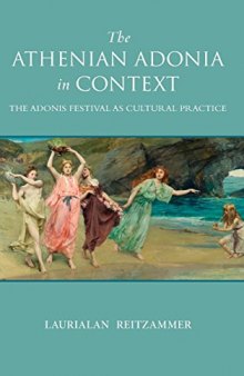 The Athenian Adonia in Context: The Adonis Festival as Cultural Practice