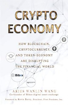 Crypto Economy: How Blockchain, Cryptocurrency, and Token-Economy Are Disrupting the Financial World