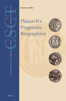 Plutarch’s Pragmatic Biographies: Lessons for Statesmen and Generals in the Parallel Lives (Columbia Studies in the Classical Tradition)