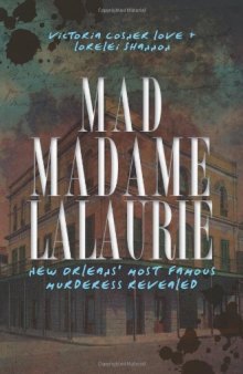 Mad Madame LaLaurie: New Orleans’ Most Famous Murderess Revealed