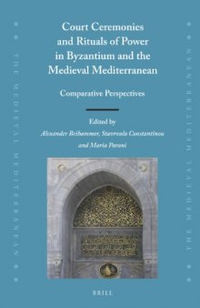 Court Ceremonies and Rituals of Power in Byzantium and the Medieval Mediterranean: Comparative Perspectives