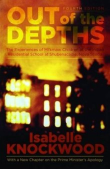 Out of the Depths: Experiences of Mikmaw Children at the Indian Residential School at Shubenacadie, Nova Scotia