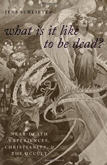 What Is It Like to Be Dead?: Christianity, the Occult, and Near-Death Experiences