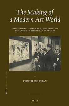 The Making of a Modern Art World: Institutionalisation and Legitimisation of Guohua in Republican Shanghai
