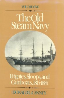 The Old US Steam Navy. Voluve One  Frigates, Sloops and Gunboats 1815-1885