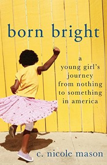 Born Bright: A Young Girl’s Journey from Nothing to Something in America