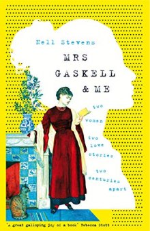 Mrs Gaskell & Me: Two Women, Two Love Stories, Two Centuries Apart
