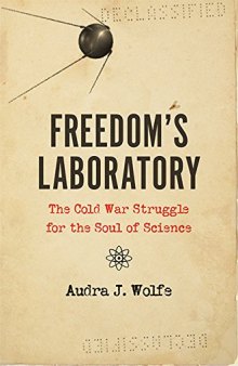 Freedom’s Laboratory: The Cold War Struggle for the Soul of Science