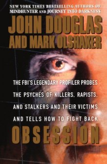 Obsession: The FBI’s Legendary Profiler Probes the Psyches of Killers, Rapists and Stalkers and Their Victims and Tells How to Fight Back