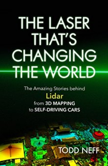 The Laser That’s Changing the World: The Amazing Stories behind Lidar, from 3D Mapping to Self-Driving Cars