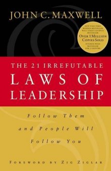 The 21 Irrefutable Laws of Leadership- Follow Them and People Will Follow You