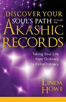Discover Your Soul’s Path Through the Akashic Records: Taking Your Life from Ordinary to Extraordinary