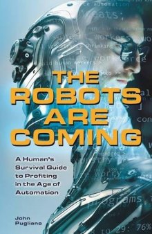 The Robots are Coming: A Human’s Survival Guide to Profiting in the Age of Automation