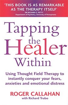 Tapping the Healer Within: Using Thought Field Therapy to Instantly Conquer Your Fears, Anxieties and Emotional Distress