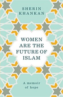 Women are the Future of Islam: A Memoir of Hope