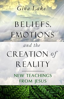 Beleifs, emotions and the creation of reality-New Teachings from Jesus