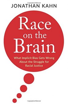 Race on the Brain: What Implicit Bias Gets Wrong about the Struggle for Racial Justice