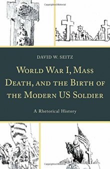 World War I, Mass Death, and the Birth of the Modern Us Soldier: A Rhetorical History