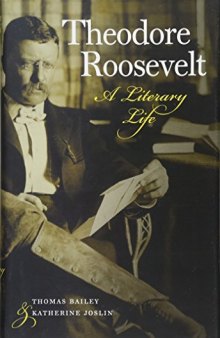 Theodore Roosevelt: A Literary Life