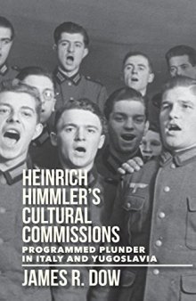 Heinrich Himmler’s Cultural Commissions: Programmed Plunder in Italy and Yugoslavia