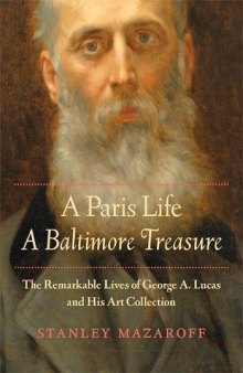 A Paris Life, a Baltimore Treasure: The Remarkable Lives of George A. Lucas and His Art Collection
