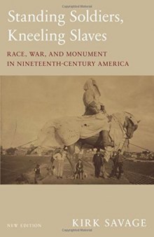 Standing Soldiers, Kneeling Slaves: Race, War, and Monument in Nineteenth-Century America, New Edition