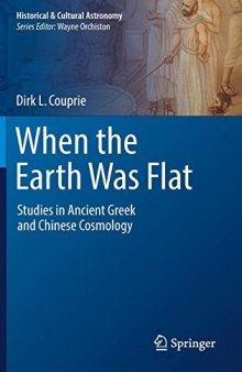 When the Earth Was Flat: Studies in Ancient Greek and Chinese Cosmology