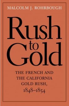 Rush to Gold: The French and the California Gold Rush, 1848–1854