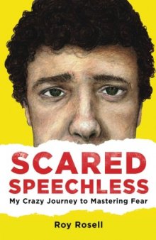 Scared Speechless: My Crazy Journey to Mastering Fear