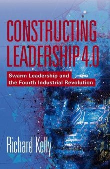 Constructing Leadership 4.0: Swarm Leadership and the Fourth Industrial Revolution