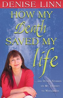 How My Death Saved My Life: And Other Stories On My Journey To Wholeness