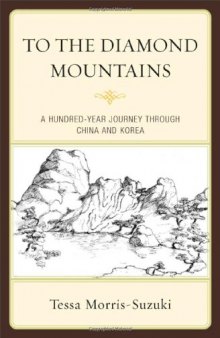 To the Diamond Mountains: A Hundred-Year Journey through China and Korea