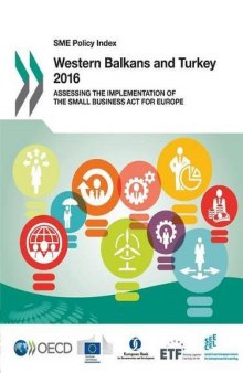 SME Policy Index: Western Balkans and Turkey 2016:  Assessing the Implementation of the Small Business Act for Europe