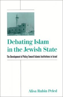 Debating Islam in the Jewish State: The Development of Policy Toward Islamic Institutions in Israel