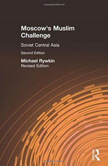 Moscow’s Muslim Challenge: Soviet Central Asia, Revised Edition