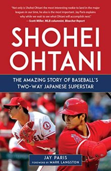 Shohei Ohtani: The Amazing Story of Baseball’s Two-Way Japanese Superstar