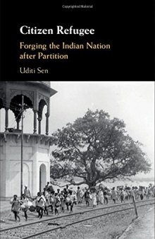 Citizen Refugee: Forging the Indian Nation after Partition