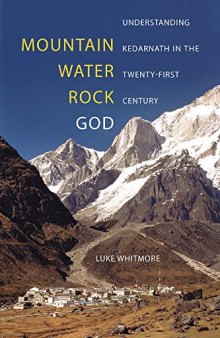 Mountain, Water, Rock, God: Understanding Kedarnath in the Twenty-First Century