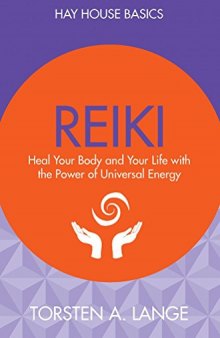 Reiki Made Easy: Heal Your Body and Your Life with the Power of Universal Energy