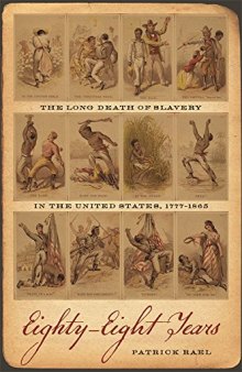 Eighty-Eight Years: The Long Death of Slavery in the United States, 1777–1865