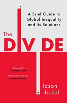 The Divide: A Brief Guide to Global Inequality and its Solutions