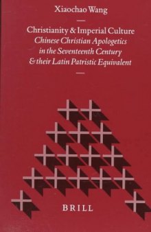 Christianity And Imperial Culture: Chinese Christian Apologetics In The Seventeenth Century And Their Latin Patristic Equivalent