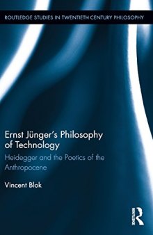 Ernst Jünger’s Philosophy of Technology: Heidegger and the Poetics of the Anthropocene
