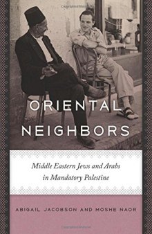Oriental Neighbors: Middle Eastern Jews and Arabs in Mandatory Palestine