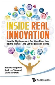 Inside Real Innovation: šHow the Right Approach Can Move Ideas from R&D to Market - And Get the Economy Moving