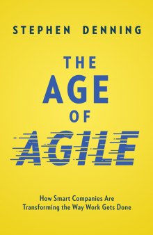 The Age of Agile - How Smart Companies Are Transforming the Way Work Gets Done