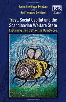 Trust, Social Capital and the Scandinavian Welfare State: Explaining the Flight of the Bumblebee