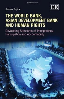 The World Bank, Asian Development Bank and Human Rights: Developing Standards of Transparency, Participation and Accountability