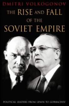 The Rise And Fall Of The Soviet Empire: Political Leaders From Lenin To Gorbachev